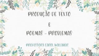 PRODUÇÃO DE TEXTO E POEMAS PROBLEMAS - CAROL WALLAUER