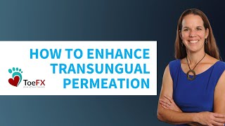 ToeFX  Presents - How to Enhance Transungual Permeation