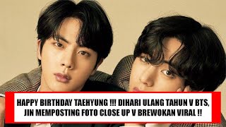 HAPPY BIRTHDAY TAEHYUNG !! DIHARI ULANG TAHUN V BTS, JIN POSTING FOTO V BREWOKAN INI BIKIN HEBOH !!