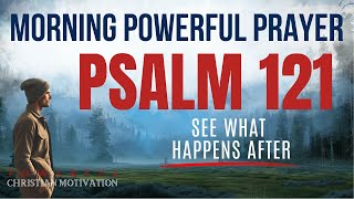 PSALM 121 - Morning Powerful Prayer To Start Your Day (Powerful Christian Motivation)