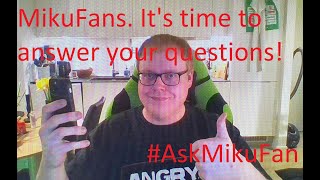 QnA With MikuFan - (Part 10)