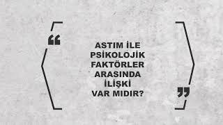 Astım ile Psikolojik Faktörler Arasında bir İlişki Var Mıdır?