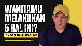 Jangan Sia Siakan Wanita Yang Melakukan 5 Hal Ini