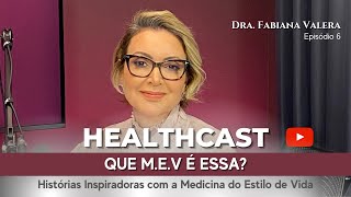 Healthcast - Que M.E.V é essa? - Episódio 6 - Dra. Fabiana Valera.