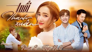 Tuổi thanh xuân phần 2 - Tập 14.2 | Phim Truyền Hình Việt Nam Hay Nhất 2024 | Phim Tình Cảm Việt Nam