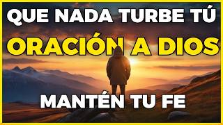 QUE NADA TURBE TU ORACIÓN DIARIA A DIOS - EL SE ENCARGARA DE TODO | MOTIVACIÓN CRISTIANA