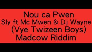 Nou ca pwen - Sly ft Mc Mwen , Dj Wayne (Vye Twizeen Boyz) Madcow Riddim