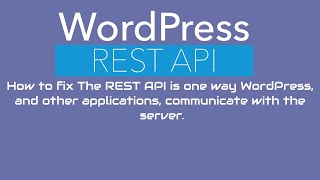 How to fix The REST API is one way WordPress, and other applications, communicate with the server