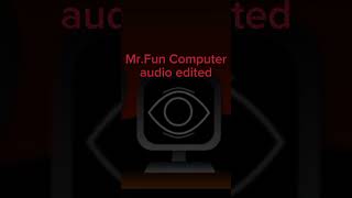 Mr.fun computer  (audio edit)