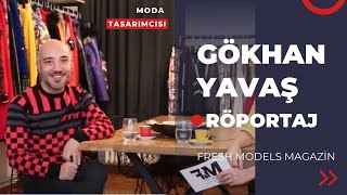 Moda Tasarımcısı Gökhan Yavaş ile Fresh Models Magazin için yaptığımız röportaj