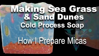 Making Reenvisioned Sea Grass & Sand Dunes Cold Process Soap