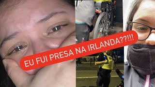 FUI PRESA NA IRLANDA??!!