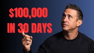 HOW TO MAKE $100,000 IN 30 DAYS