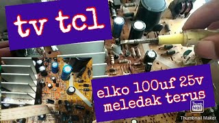 Tv tcl elko 100uf 25v meledak terus