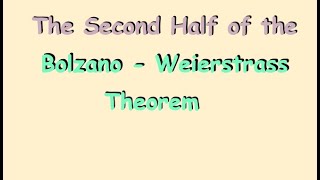 The Second Half of the Bolzano-Weierstrass Theorem