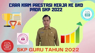 CARA KIRIM PRESTASI KERJA KE BKD PADA SKP | SKP GURU 2022 PART 9