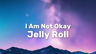 Jelly Roll - I Am Not Okay (Lyrics)