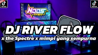 DJ RIVER FLOW X THE SPECTRE X MIMPI YANG SEMPURNA VIRAL TIK TOK TERBARU