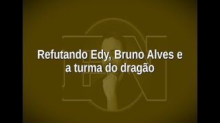 [67] Refutando Edy, Bruno Alves e a turma do dragão