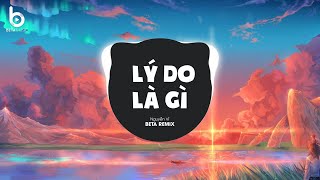 Lý Do Là Gì (Beta Remix) x Nguyễn Vĩ | Ngày Hôm Ấy Em Buông Tay Anh Vì Lý Do Gì Remix Hot Tiktok