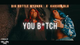 Big Bottle Wyanna X Karson Blu - You B*tch (Music Video) *FOR PROMOTIONAL USE ONLY*