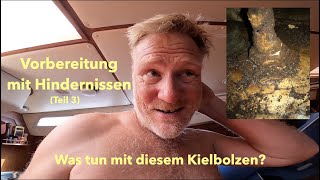 Vorbereitung mit Hindernissen, Teil 3. Was tun bei rostigen Kielbolzen?