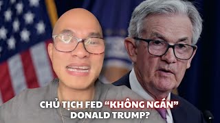 Chủ tịch Fed "không ngán" Donald Trump