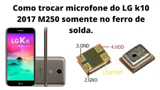 Como trocar microfone do LG k10 2017 M250 somente no ferro de solda. #microfone #LGK10 #nãofunciona