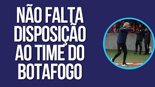 NÃO FALTA DISPOSIÇÃO AO TIME DO BOTAFOGO