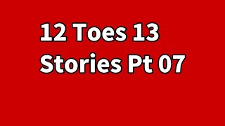 12 Toes 13 Stories Pt 07| Cestin Stories