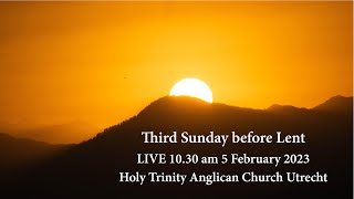 Third Sunday before Lent  - Sunday 5 February  2023