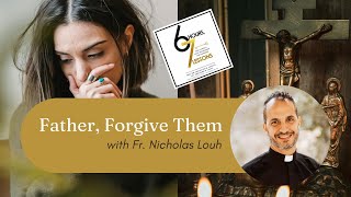 "Father forgive them, they do not know what they are doing!"—6 Hours 7 Lessons w/ Fr. Nicholas Louh