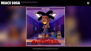 Reace Sosa - CLEAR DA BUSINESS (Official Audio)