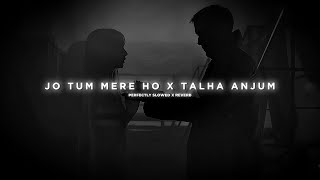 Jo Tum Mere Ho X Talha Anjum - Mashup (Slowed + Reverb)