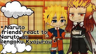 ▪︎Naruto Friends react to Naruto as Rengoku Kyoujuoru||