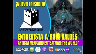 ENTREVISTA DIBUJANTE DE BATMAN: THE WORLD - La Fortaleza Geek - E3E8