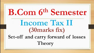 B.Com 6th Semester | Income Tax II | Set-off and carry forward of losses Theory | 30marks fix | RCUB