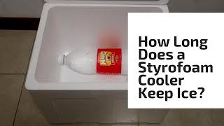 How Long Does a Styrofoam Cooler Keep Ice?