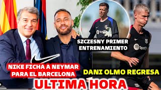 🚨NIKE FICHA A NEYMAR PARA EL BARCELONA - DANI OLMO REGRESA OFICIAL - SZCZESNY PRIMER ENTRENO