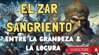 "El Zar Sangriento: La Verdadera Historia de Iván el Terrible"