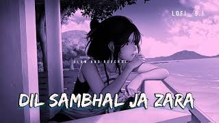 DIL SAMBHAL JA ZARA[ LOFI 9.1 ] #tranding