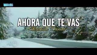 Christian Daniel - Ahora Que Te Vas (Vídeo Oficial)