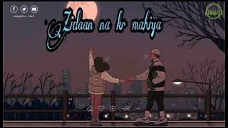 Zidaan na kr mere mahiya । [ Slowed & Rewerb ] । new Punjabi song