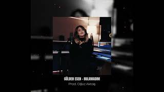 Gülden Esen - Bulamadım (Prod. Oğuz Aktaş)