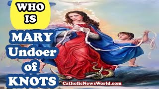 OUR LADY UNDOER of KNOTS Miracle True Story!