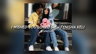 I Wished You Loved Me - Tynisha Keli [sped up]