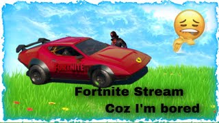 Bored so fortnite stream