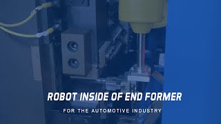 Robot Inside of End Former for the Automotive Industry