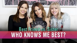 Who Knows Me Best? Best Friend Vs. Sister | Ashley Tisdale