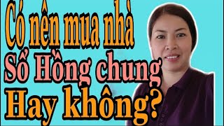 Nhà Sổ Hồng chung là gì? Có nên mua nhà sổ Hồng chung?|VũThị Na